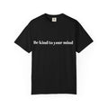 Be Kind To Your Mind T-Shirt — Mental Health Awareness Graphic Tee
